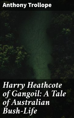 Harry Heathcote of Gangoil: A Tale of Australian Bush-Life (eBook, ePUB) - Trollope, Anthony