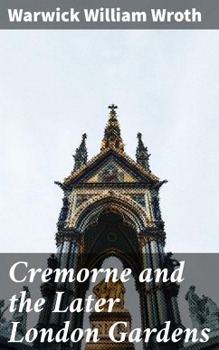 Cremorne and the Later London Gardens (eBook, ePUB) - Wroth, Warwick William