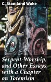 Serpent-Worship, and Other Essays, with a Chapter on Totemism (eBook, ePUB)