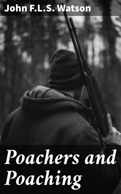 Poachers and Poaching (eBook, ePUB) - Watson, John, F.L.S.