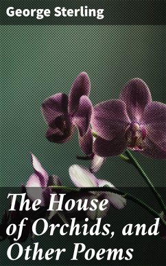 The House of Orchids, and Other Poems (eBook, ePUB) - Sterling, George