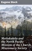 Metlakahtla and the North Pacific Mission of the Church Missionary Society (eBook, ePUB)
