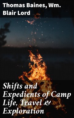 Shifts and Expedients of Camp Life, Travel & Exploration (eBook, ePUB) - Baines, Thomas; Lord, Wm. Blair