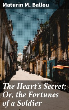 The Heart's Secret; Or, the Fortunes of a Soldier (eBook, ePUB) - Ballou, Maturin M.