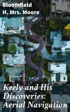 Keely and His Discoveries: Aerial Navigation (eBook, ePUB) - Moore, Bloomfield H., Mrs.