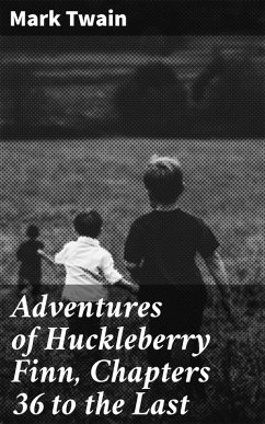 Adventures of Huckleberry Finn, Chapters 36 to the Last (eBook, ePUB) - Twain, Mark