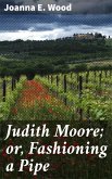 Judith Moore; or, Fashioning a Pipe (eBook, ePUB)