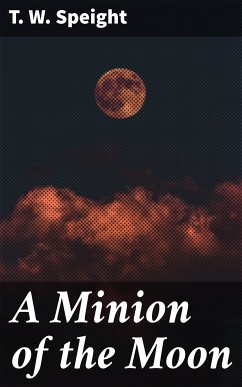 A Minion of the Moon (eBook, ePUB) - Speight, T. W.