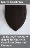 The Dates of Variously-shaped Shields, with Coincident Dates and Examples (eBook, ePUB)