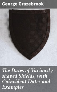 The Dates of Variously-shaped Shields, with Coincident Dates and Examples (eBook, ePUB) - Grazebrook, George