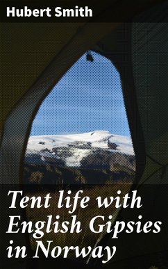 Tent life with English Gipsies in Norway (eBook, ePUB) - Smith, Hubert