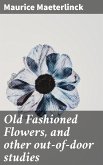 Old Fashioned Flowers, and other out-of-door studies (eBook, ePUB)