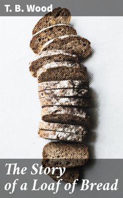 The Story of a Loaf of Bread (eBook, ePUB) - Wood, T. B.