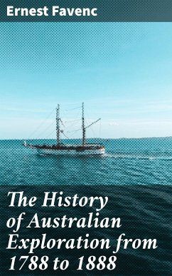 The History of Australian Exploration from 1788 to 1888 (eBook, ePUB) - Favenc, Ernest