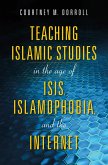 Teaching Islamic Studies in the Age of ISIS, Islamophobia, and the Internet (eBook, ePUB)