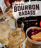 How to Be a Bourbon Badass (eBook, ePUB) How to Be a Bourbon Badass (eBook, ePUB)