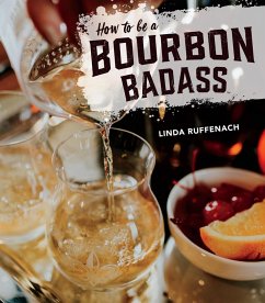 How to Be a Bourbon Badass (eBook, ePUB) - Ruffenach, Linda