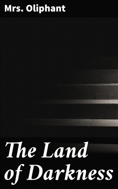 The Land of Darkness (eBook, ePUB) - Oliphant, Mrs.