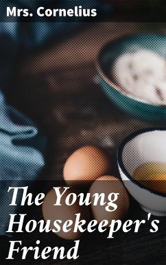 The Young Housekeeper's Friend (eBook, ePUB) - Cornelius, Mrs.