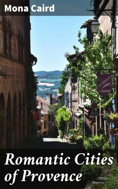 Romantic Cities of Provence (eBook, ePUB) - Caird, Mona