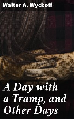 A Day with a Tramp, and Other Days (eBook, ePUB) - Wyckoff, Walter A.