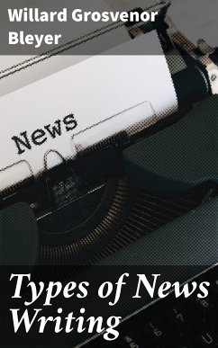 Types of News Writing (eBook, ePUB) - Bleyer, Willard Grosvenor