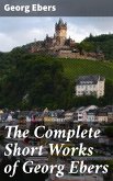 The Complete Short Works of Georg Ebers (eBook, ePUB)