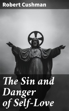 The Sin and Danger of Self-Love (eBook, ePUB) - Cushman, Robert