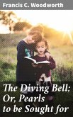 The Diving Bell; Or, Pearls to be Sought for (eBook, ePUB)