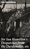 Sir Ian Hamilton's Despatches from the Dardanelles, etc (eBook, ePUB)