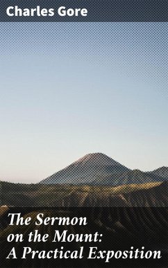 The Sermon on the Mount: A Practical Exposition (eBook, ePUB) - Gore, Charles