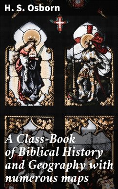 A Class-Book of Biblical History and Geography with numerous maps (eBook, ePUB) - Osborn, H. S.