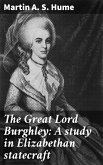 The Great Lord Burghley: A study in Elizabethan statecraft (eBook, ePUB)