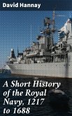 A Short History of the Royal Navy, 1217 to 1688 (eBook, ePUB)