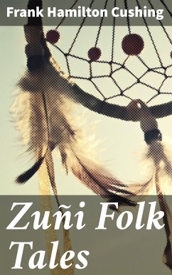 Zuñi Folk Tales (eBook, ePUB) - Cushing, Frank Hamilton