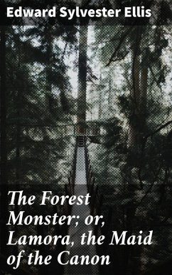 The Forest Monster; or, Lamora, the Maid of the Canon (eBook, ePUB) - Ellis, Edward Sylvester