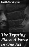 The Trysting Place: A Farce in One Act (eBook, ePUB)