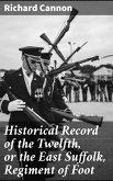 Historical Record of the Twelfth, or the East Suffolk, Regiment of Foot (eBook, ePUB)