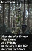 Memoirs of a Veteran Who Served as a Private in the 60's in the War Between the States (eBook, ePUB)