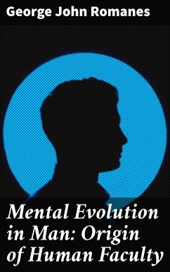 Mental Evolution in Man: Origin of Human Faculty (eBook, ePUB) - Romanes, George John