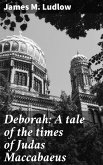 Deborah: A tale of the times of Judas Maccabaeus (eBook, ePUB)