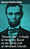 &quote;Honest Abe&quote;: A Study in Integrity Based on the Early Life of Abraham Lincoln (eBook, ePUB)