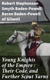 Young Knights of the Empire : Their Code, and Further Scout Yarns (eBook, ePUB)