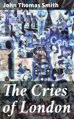 The Cries of London (eBook, ePUB) - Smith, John Thomas