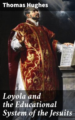 Loyola and the Educational System of the Jesuits (eBook, ePUB) - Hughes, Thomas