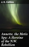 Annette, the Metis Spy: A Heroine of the N.W. Rebellion (eBook, ePUB)