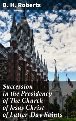 Succession in the Presidency of The Church of Jesus Christ of Latter-Day Saints (eBook, ePUB) - Roberts, B. H.