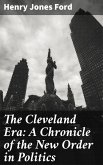 The Cleveland Era: A Chronicle of the New Order in Politics (eBook, ePUB)