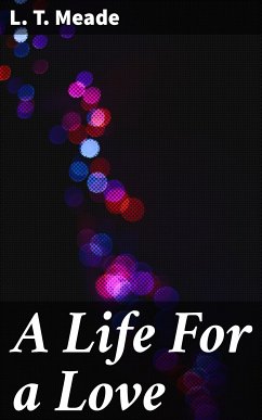 A Life For a Love (eBook, ePUB) - Meade, L. T.