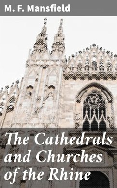 The Cathedrals and Churches of the Rhine (eBook, ePUB) - Mansfield, M. F.